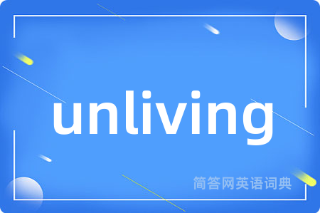 unliving