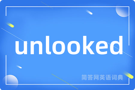 unlooked