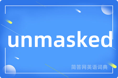 unmasked
