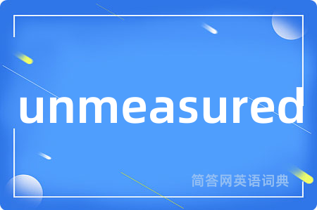unmeasured