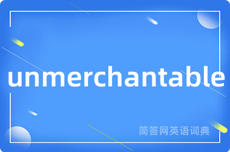 unmerchantable