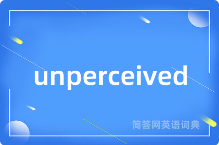 unperceived