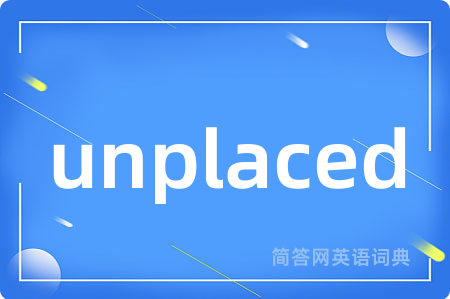 unplaced