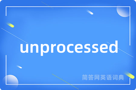 unprocessed