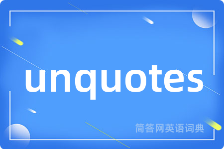 unquotes