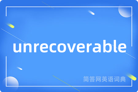 unrecoverable