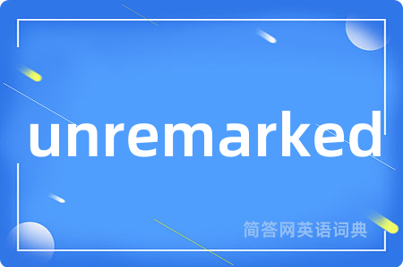 unremarked