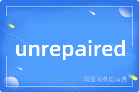 unrepaired