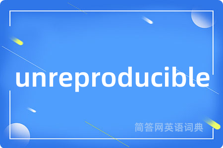 unreproducible