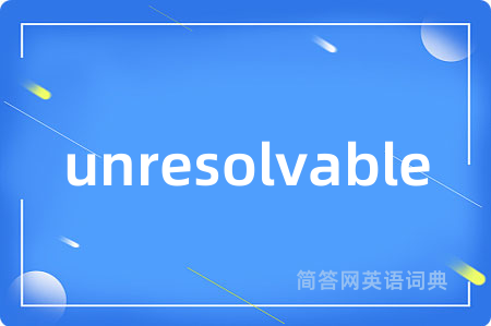 unresolvable