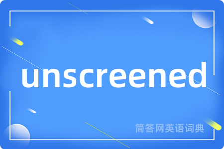unscreened