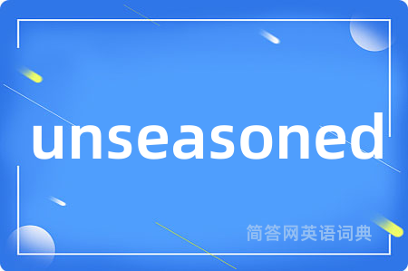 unseasoned
