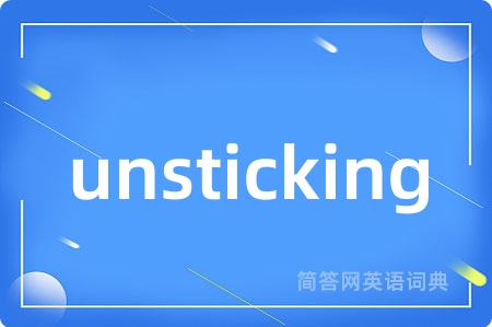 unsticking
