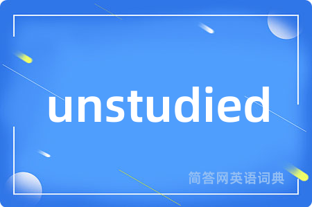 unstudied
