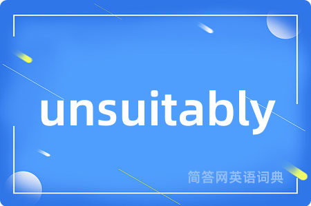 unsuitably
