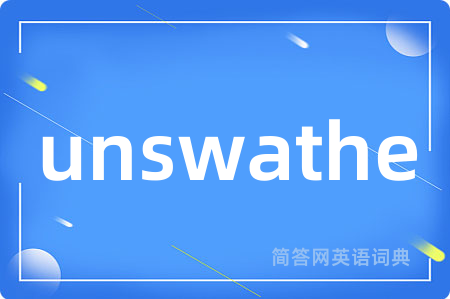 unswathe