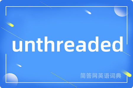 unthreaded