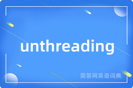 unthreading