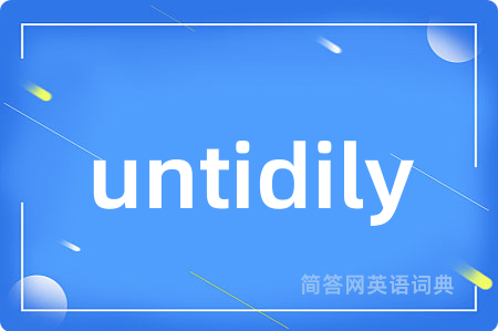 untidily