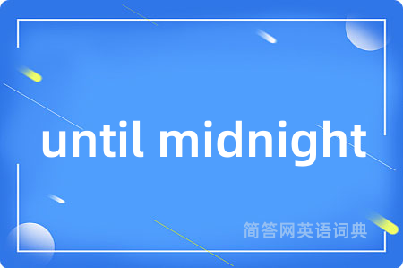 until midnight