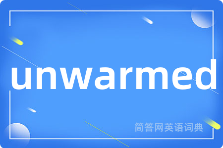 unwarmed