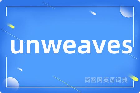 unweaves
