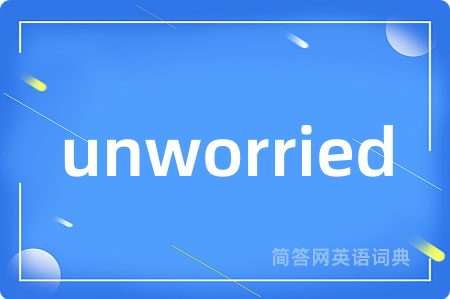 unworried