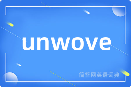 unwove