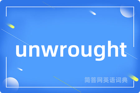 unwrought