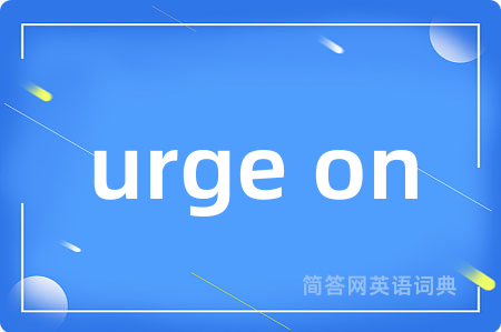 urge on