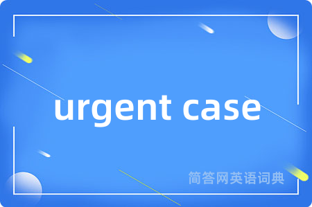 urgent case