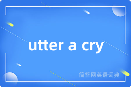 utter a cry