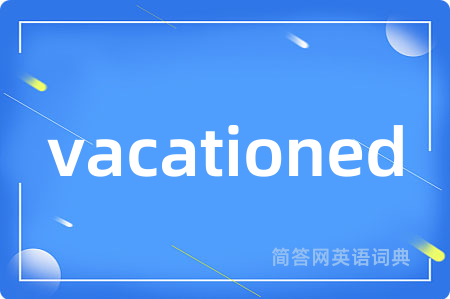 vacationed