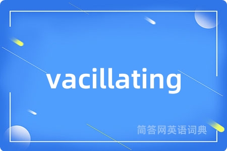 vacillating