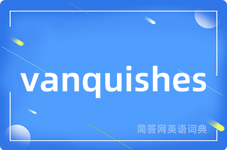 vanquishes