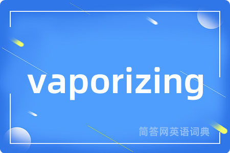 vaporizing
