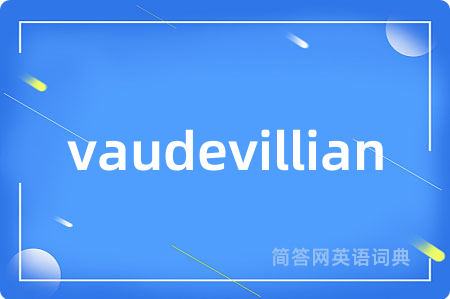 vaudevillian
