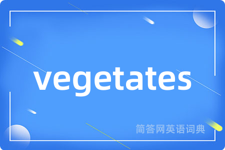 vegetates