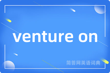 venture on