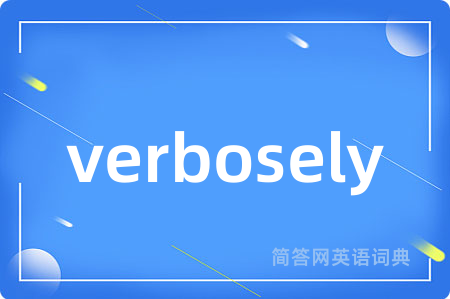 verbosely