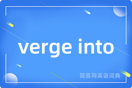 verge into