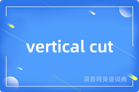 vertical cut