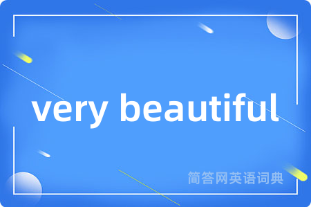 very beautiful