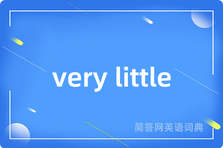 very little