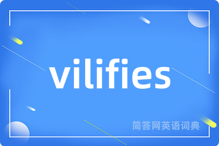 vilifies