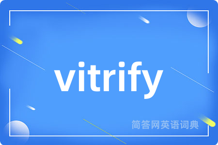 vitrify