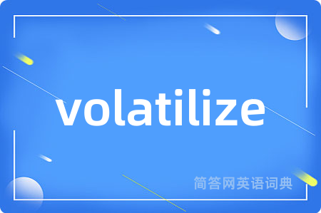 volatilize