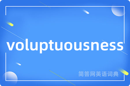 voluptuousness