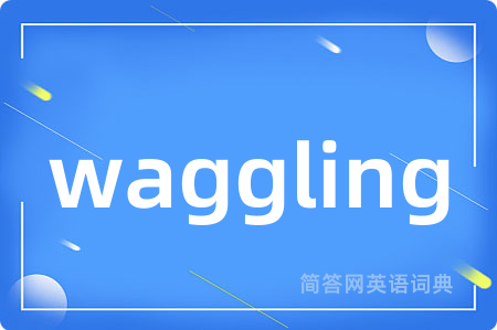waggling