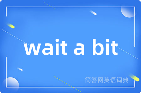 wait a bit